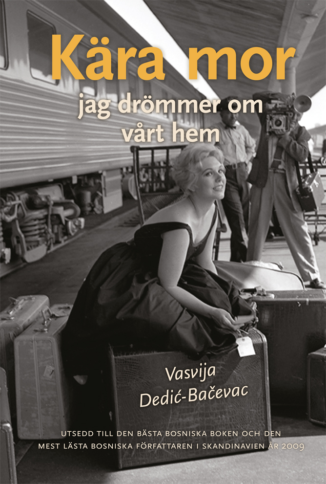 Vasvija Dedić-Bačevac: Kära mor, jag drömmer om vårt hem (2009, Koferaši) Vasvija Dedić-Bačevac: Kära mor, jag drömmer om vårt hem (2009, Koferaši)